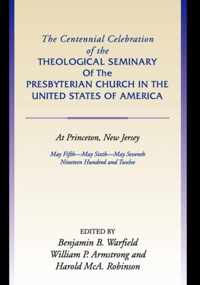 The Centennial Celebration Of The Theological Seminary Of The Presbyterian Church In The United States Of America At Princeton,Nj