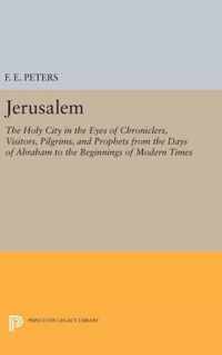 Jerusalem - The Holy City in the Eyes of Chroniclers, Visitors, Pilgrims, and Prophets from the Days of Abraham to the Beginnings of Mode