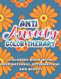 Anti Anxiety Color Therapy Inspirational Affirmations and Quotes Coloring Book