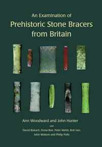 An Examination of Prehistoric Stone Bracers from Britain