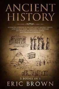 Ancient History: A Concise Overview of Ancient Egypt, Ancient Greece, and Ancient Rome