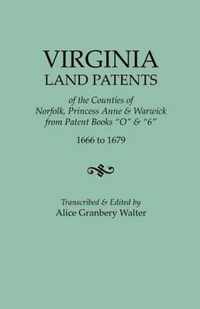 Virginia Land Patents of the Counties of Norfolk, Princess Anne & Warwick. from Patent Books O & 6, 1666 to 1679