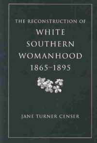 Reconstruction of White Southern Womanhood, 1865-1895