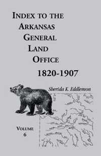 Index to the Arkansas General Land Office, 1820-1907, Volume Six