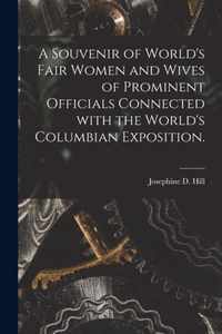 A Souvenir of World's Fair Women and Wives of Prominent Officials Connected With the World's Columbian Exposition.
