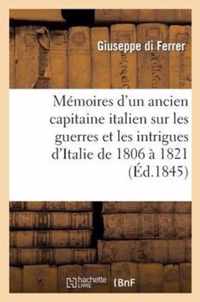 Mémoires d'Un Ancien Capitaine Italien Sur Les Guerres Et Les Intrigues d'Italie de 1806 À 1821