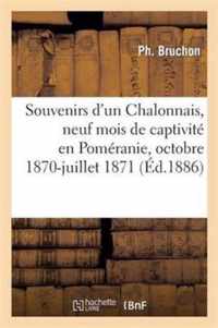 Souvenirs d'Un Chalonnais, Neuf Mois de Captivite En Pomeranie, Octobre 1870-Juillet 1871