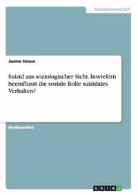 Suizid aus soziologischer Sicht. Inwiefern beeinflusst die soziale Rolle suizidales Verhalten?