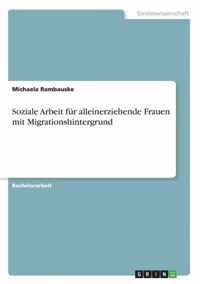 Soziale Arbeit fur alleinerziehende Frauen mit Migrationshintergrund