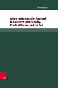 A Non-Instrumentalist Approach to Collective Intentionality, Practical Reason, and the Self