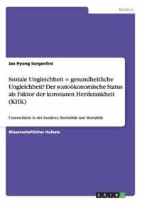 Soziale Ungleichheit = gesundheitliche Ungleichheit? Der soziooekonomische Status als Faktor der koronaren Herzkrankheit (KHK)