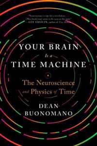 Your Brain Is a Time Machine  The Neuroscience and Physics of Time