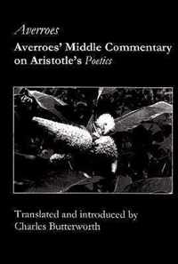 Averroes` Middle Commentary on Aristotle`s Poetics