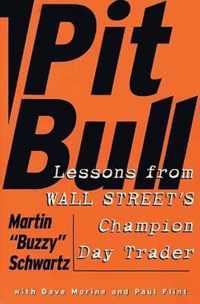 Pit Bull Lessons from Wall Street's Champion Trader Lessons from Wall Street's Champion Day Trader