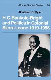 H.C. Bankole-Bright and Politics in Colonial Sierra Leone, 1919-1958