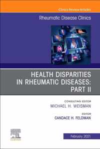 Health disparities in rheumatic diseases: Part II, An Issue of Rheumatic Disease Clinics of North America