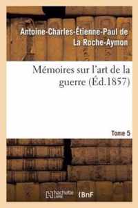 Memoires Sur l'Art de la Guerre. Tome 5