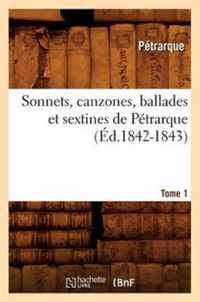 Sonnets, Canzones, Ballades Et Sextines de Petrarque. Tome 1 (Ed.1842-1843)