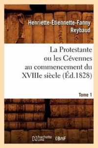 La Protestante Ou Les Cevennes Au Commencement Du Xviiie Siecle. Tome 1 (Ed.1828)
