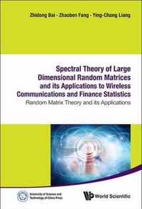 Spectral Theory Of Large Dimensional Random Matrices And Its Applications To Wireless Communications And Finance Statistics