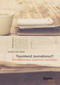 Traumberuf Journalistin?! Berufswahlmotive im Journalismus