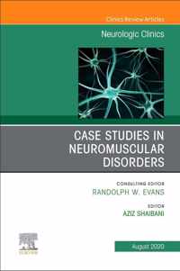 Case Studies in Neuromuscular Disorders, An Issue of Neurologic Clinics