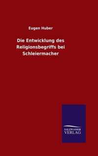 Die Entwicklung des Religionsbegriffs bei Schleiermacher