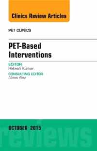PET-Based Interventions, An Issue of PET Clinics