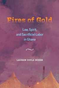 Fires of Gold  Law, Spirit, and Sacrificial Labor in Ghana