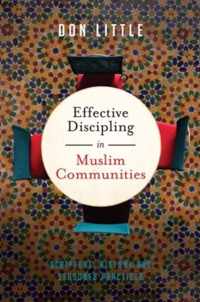 Effective Discipling in Muslim Communities Scripture, History and Seasoned Practices