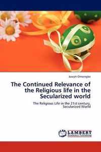 The Continued Relevance of the Religious life in the Secularized world