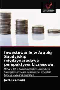 Inwestowanie w Arabi Saudyjsk; midzynarodowa perspektywa biznesowa