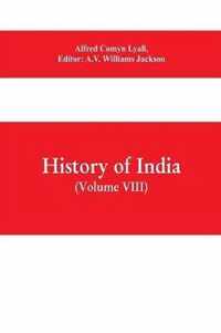 History of India (Volume VIII) From the Close of the Seventeenth Century to the Present Time