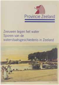 Zeeuwen tegen het water - Sporen van de waterstaatsgeschiedenis in Zeeland