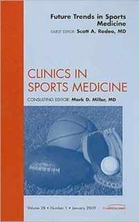 Future Trends in Sports Medicine, An Issue of Clinics in Sports Medicine