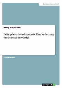 Praimplantationsdiagnostik. Eine Verletzung der Menschenwurde?