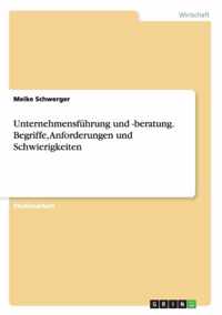 Unternehmensfuhrung und -beratung. Begriffe, Anforderungen und Schwierigkeiten