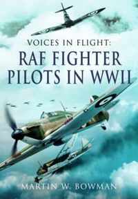 Voices In Flight: Raf Fighter Pilots In Ww Ii