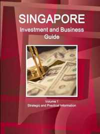 Singapore Investment and Business Guide Volume 1 Strategic and Practical Information