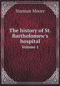 The history of St. Bartholomew's hospital Volume 1