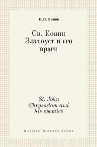 .     . St. John Chrysostom and his enemies