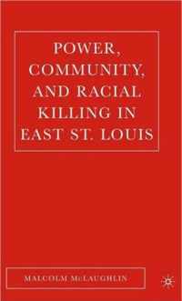 Power, Community, And Racial Killing in East St. Louis