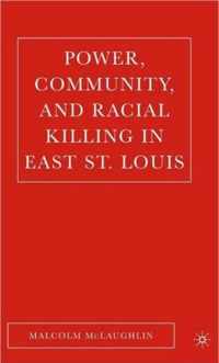 Power, Community, And Racial Killing in East St. Louis