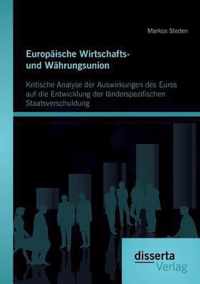 Europaische Wirtschafts- und Wahrungsunion. Kritische Analyse der Auswirkungen des Euros auf die Entwicklung der landerspezifischen Staatsverschuldung