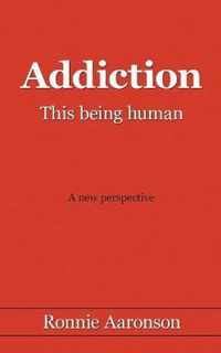 Addiction This Being Human A New Persp