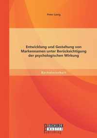 Entwicklung und Gestaltung von Markennamen unter Berucksichtigung der psychologischen Wirkung