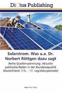Solarstrom. Was u.a. Dr. Norbert Roettgen dazu sagt