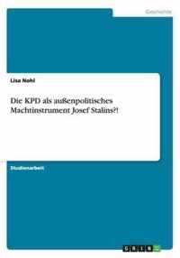 Die KPD als aussenpolitisches Machtinstrument Josef Stalins?!