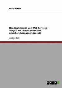 Standardisierung von Web Services - Integration semantischer und sicherheitsbezogener Aspekte