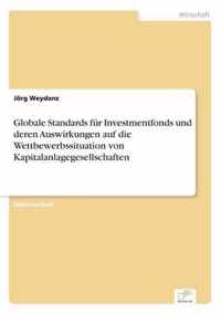 Globale Standards fur Investmentfonds und deren Auswirkungen auf die Wettbewerbssituation von Kapitalanlagegesellschaften